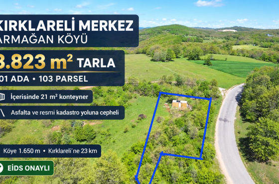 Kırklareli Armağan Köyü’nde Asfalta Cephe 3.823m² Tarla ve 21 m² Konteyner