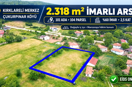 Kırklareli Çukurpınar Köyü’nde 2.318 m², %60 İmarlı Satılık Arsa | 101 Ada 104 Parsel